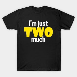 I'm just two much text design T-Shirt